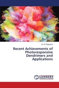 bokomslag Recent Achievements of Photoresponsive Dendrimers and Applications
