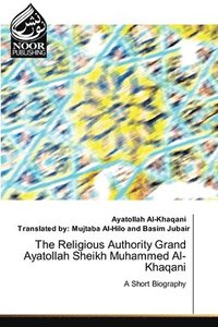 bokomslag The Religious Authority Grand Ayatollah Sheikh Muhammed Al-Khaqani