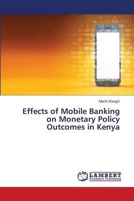 bokomslag Effects of Mobile Banking on Monetary Policy Outcomes in Kenya