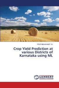 bokomslag Crop Yield Prediction at various Districts of Karnataka using ML