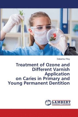 Treatment of Ozone and Different Varnish Application on Caries in Primary and Young Permanent Dentition 1