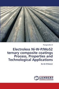 bokomslag Electroless Ni-W-P/MoS2 ternary composite coatings Process, Properties and Technological Applications