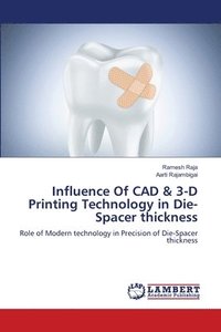 bokomslag Influence Of CAD & 3-D Printing Technology in Die-Spacer thickness