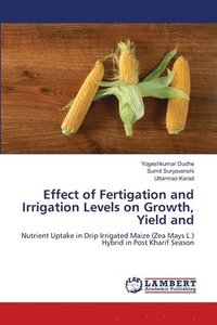 bokomslag Effect of Fertigation and Irrigation Levels on Growth, Yield and