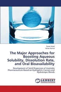 bokomslag The Major Approaches for Boosting Aqueous Solubility, Dissolution Rate, and Oral Bioavailability