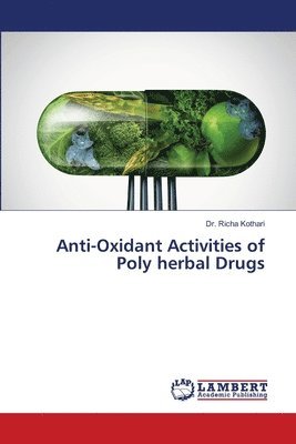 Richa Kothari - Anti-Oxidant Activities of Poly herbal Drugs, Häftad
