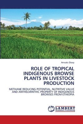 Role of Tropical Indigenous Browse Plants in Livestock Production 1