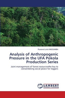 Analysis of Anthropogenic Pressure in the UFA Pokola Production Series 1