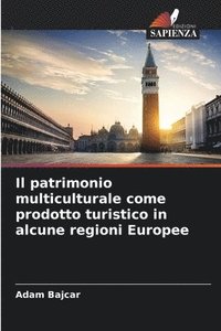 bokomslag Il patrimonio multiculturale come prodotto turistico in alcune regioni Europee