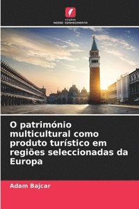 bokomslag O patrimnio multicultural como produto turstico em regies seleccionadas da Europa