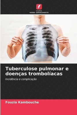 Fouzia Kambouche - Tuberculose pulmonar e doenças trombolíacas, Häftad
