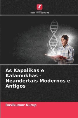 As Kapalikas e Kalamukhas - Neandertais Modernos e Antigos 1