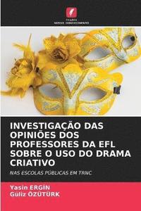 bokomslag Investigao Das Opinies DOS Professores Da Efl Sobre O USO Do Drama Criativo