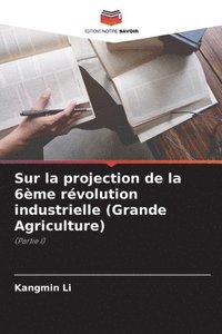 bokomslag Sur la projection de la 6eme revolution industrielle (Grande Agriculture)