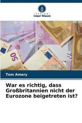 bokomslag War es richtig, dass Grobritannien nicht der Eurozone beigetreten ist?