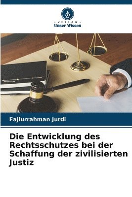 Die Entwicklung des Rechtsschutzes bei der Schaffung der zivilisierten Justiz 1
