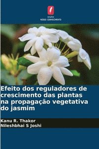 bokomslag Efeito dos reguladores de crescimento das plantas na propagao vegetativa do jasmim