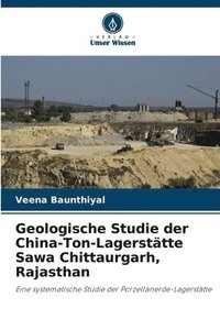 bokomslag Geologische Studie der China-Ton-Lagersttte Sawa Chittaurgarh, Rajasthan