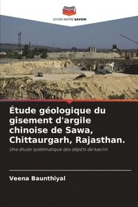 bokomslag Etude geologique du gisement d'argile chinoise de Sawa, Chittaurgarh, Rajasthan.