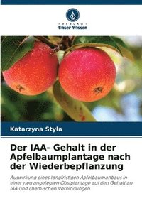 bokomslag Der IAA- Gehalt in der Apfelbaumplantage nach der Wiederbepflanzung