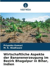 bokomslag Wirtschaftliche Aspekte der Bananenerzeugung im Bezirk Bhagalpur in Bihar, Indien
