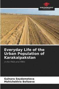 bokomslag Everyday Life of the Urban Population of Karakalpakstan