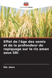 bokomslag Effet de l'ge des semis et de la profondeur de repiquage sur le riz aman sous SRI