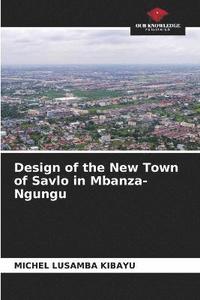 bokomslag Design of the New Town of Savlo in Mbanza-Ngungu