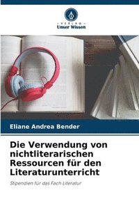 bokomslag Die Verwendung von nichtliterarischen Ressourcen fr den Literaturunterricht