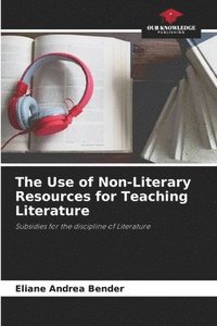 bokomslag The Use of Non-Literary Resources for Teaching Literature