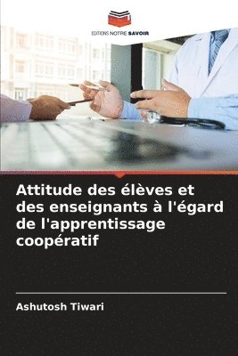 bokomslag Attitude des lves et des enseignants  l'gard de l'apprentissage coopratif