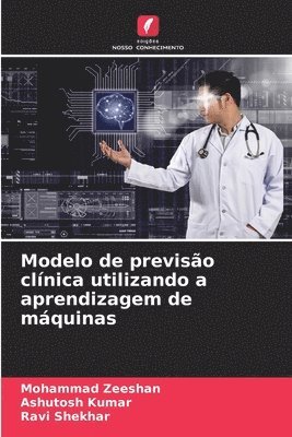 Mohammad Zeeshan, Ashutosh Kumar, Ravi Shekhar - Modelo de previsão clínica utilizando a aprendizagem de máquinas, Häftad