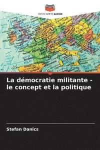 bokomslag La dmocratie militante - le concept et la politique