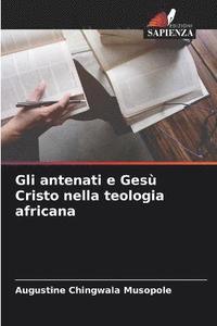bokomslag Gli antenati e Gesu Cristo nella teologia africana
