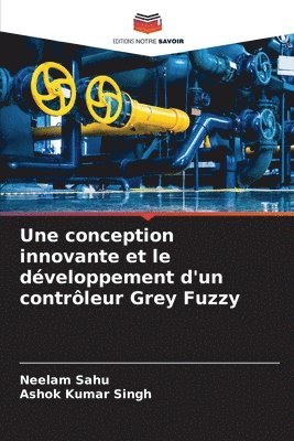 Une conception innovante et le dveloppement d'un contrleur Grey Fuzzy 1