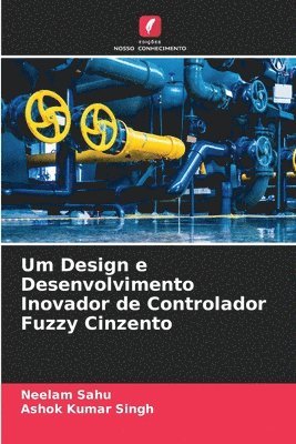 bokomslag Um Design e Desenvolvimento Inovador de Controlador Fuzzy Cinzento