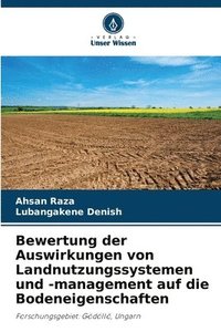 bokomslag Bewertung der Auswirkungen von Landnutzungssystemen und -management auf die Bodeneigenschaften
