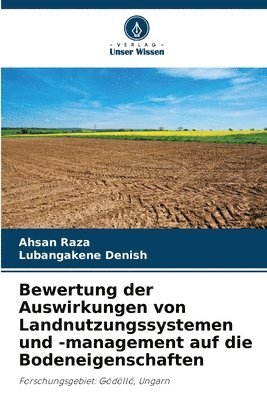 Bewertung der Auswirkungen von Landnutzungssystemen und -management auf die Bodeneigenschaften 1