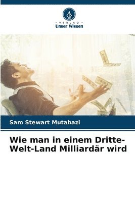 Wie man in einem Dritte-Welt-Land Milliardr wird 1