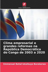 bokomslag Clima empresarial e grandes reformas na República Democrática do Congo de 2003 a 2020