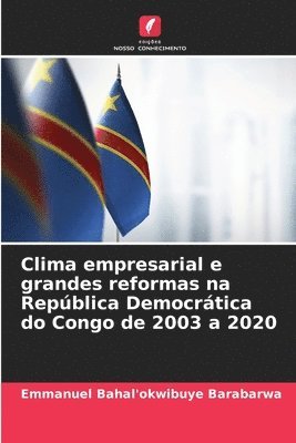bokomslag Clima empresarial e grandes reformas na República Democrática do Congo de 2003 a 2020
