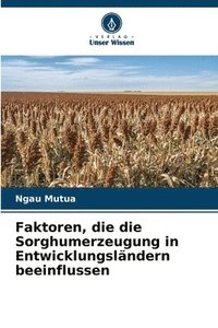 bokomslag Faktoren, die die Sorghumerzeugung in Entwicklungslndern beeinflussen