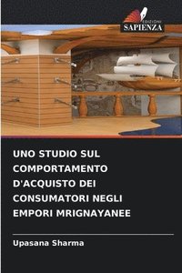 bokomslag Uno Studio Sul Comportamento d'Acquisto Dei Consumatori Negli Empori Mrignayanee