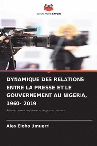bokomslag Dynamique Des Relations Entre La Presse Et Le Gouvernement Au Nigeria, 1960- 2019