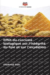 bokomslag Effet du curcuma biologique sur l'intgrit du foie et sur l'oxydation