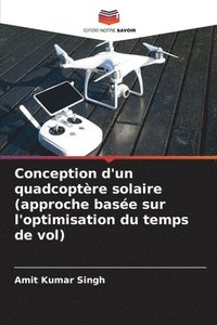 bokomslag Conception d'un quadcoptre solaire (approche base sur l'optimisation du temps de vol)