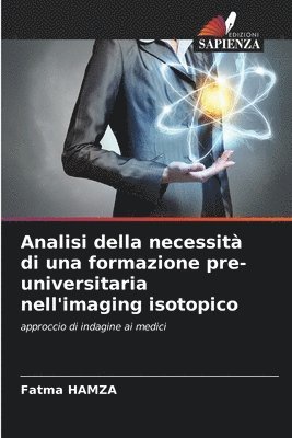 bokomslag Analisi della necessità di una formazione pre-universitaria nell'imaging isotopico