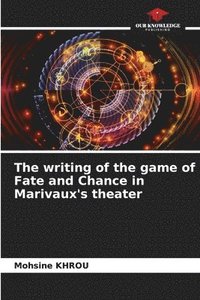 bokomslag The writing of the game of Fate and Chance in Marivaux's theater