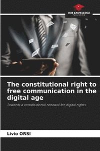 bokomslag The constitutional right to free communication in the digital age