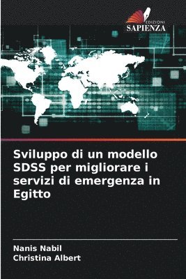 Nanis Nabil, Christina Albert - Sviluppo di un modello SDSS per migliorare i servizi di emergenza in Egitto, Häftad